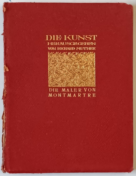 DIE MALER VON MONTMARTRE ( PICTORII DIN MONTMARTE )  von ERICH KLOSSOWSKI , TEXT IN LIMBA GERMANA , 1903
