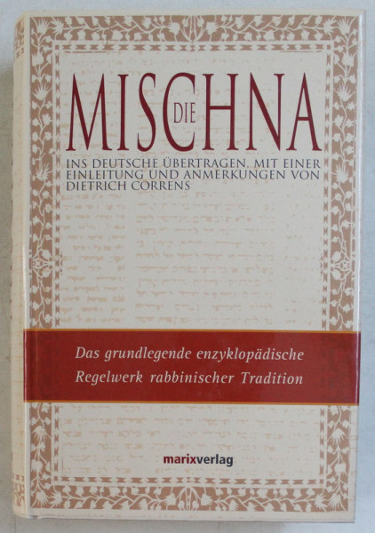 DIE MISCHNA , INS DEUTSCHE UBERTRAGEN , MIT EINER EINLEITUNG UND ANMERKUNGEN von DIETRICH CORRENS , 2005