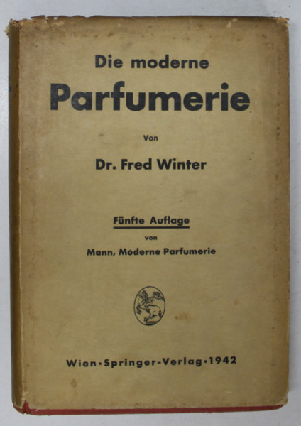 DIE MODERNE PARFUMERIE ( PARFUMERIA MODERNA  ) von Dr. FRED WINTER , TEXT IN LB. GERMANA , 1942