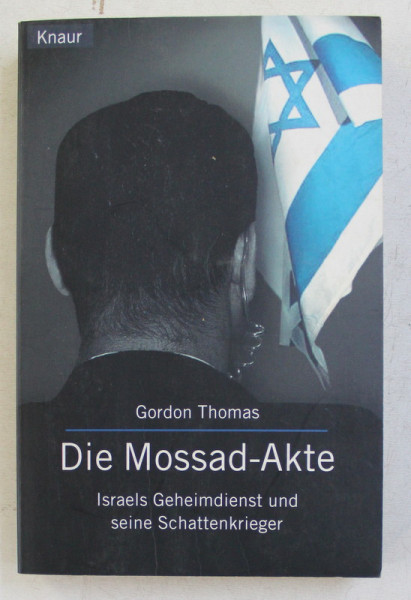 DIE MOSSAD-AKTE , ISRAELS GEHEIMDIENST UND SEINE SCHATTENKRIEGER von GORDON THOMAS , 1999 *CONTINE SUBLINIERI IN TEXT