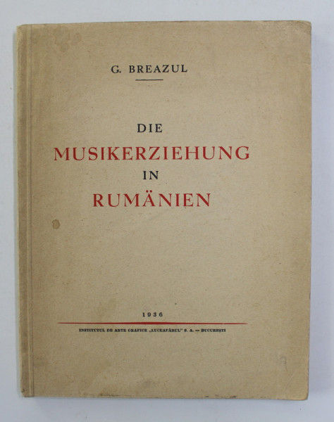 DIE MUSIKERZIEHUNG IN RUMANIEN von G. BREAZUL , 1936