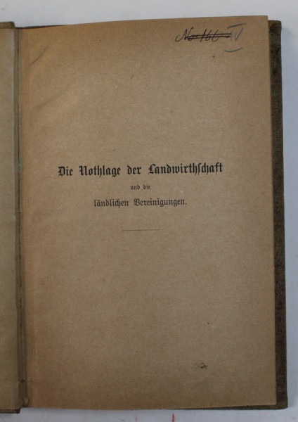 DIE NOTHLAGE DER LANDWIRTHSCHAFT UND DIE LANDLICHEN BEREINIGUNGEN , ( PROBLEMELE AGRICULTURII SI AJUSTAREA   MEDIULUI RURAL ) , von HEINRICH GERDOLLE , 1884, TEXT IN LIMBA GERMANA CU CARACTERE GOTICE *