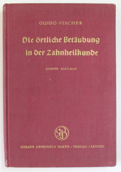DIE ORTLICHE BETAUBUNG IN DER ZAHNHEILKUNDE ( ANESTEZIA  LOCALA IN STOMATOLOGIE )  ..von GUIDO FISCHER , 1955, TEXT IN LIMBA GERMANA