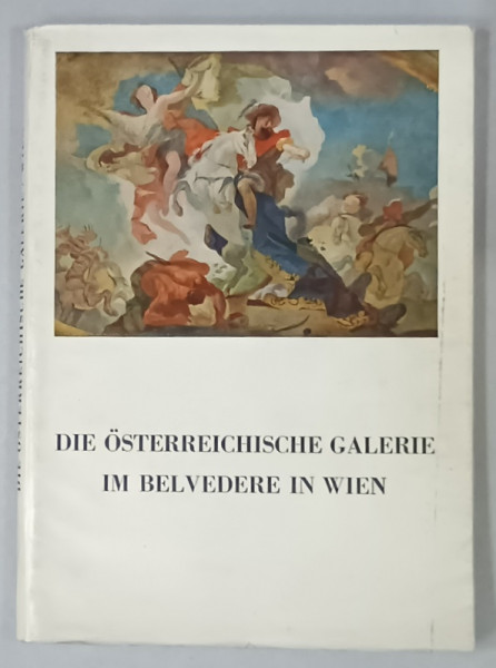 DIE OSTERREICHISCHE GALERIE IM BELVEDERE IN WIEN , 1962, TEXT IN LIMBA GERMANA ,  ALBUM DE ARTA , PREZINTA URME DE UZURA