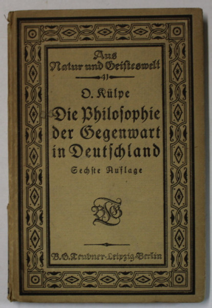 DIE PHILOSOPHIE DER GEGENWART IN DEUTSCHLAND ( FILOZOFIA CONTEMPORANA IN GERMANIA ) von OSWALD KULPE , 1914 , SEMNATA DE TRAIAN HERSENI *, TEXT IN GERMANA CU CARACTERE GOTICE *