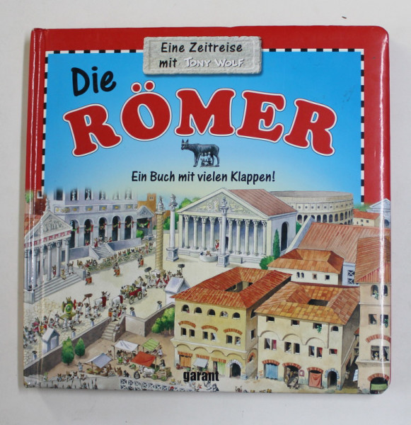 DIE ROMER - EIN BUCH MIT VIELEN KLAPPEN !, eine ZEITREISE mit TONY WOLF , 2008