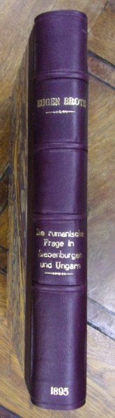 DIE RUMANISCHE FRAGE IN SIEBENBURGEN UND UNGARN / CHESTIUNEA ROMANEASCA IN TRANSILVANIA SI UNGARIA de EUGEN BROTE (1895)