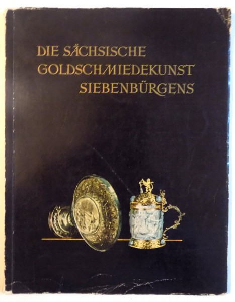 DIE SACHSISCHE GOLDSCHMIEDEKUNST SIEBENBURGENS de JULIUS BIELZ, 1957