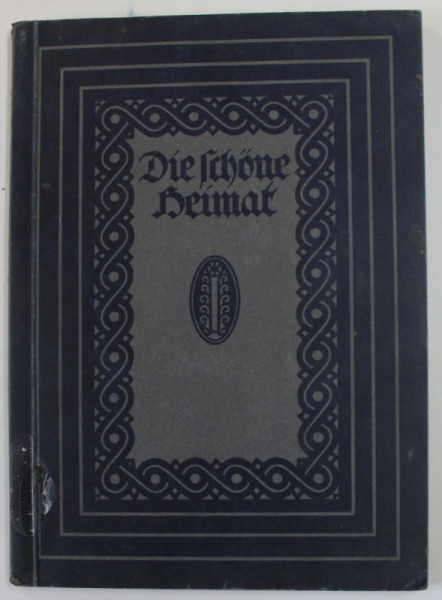 DIE SCHONE HEIMAT - TARA CEA FRUMOASA , ALBUM CU  FOTOGRAFII DE EPOCA , EDITIE INTERBELICA , TEXT IN GERMANA CU CARACTERE GOTICE