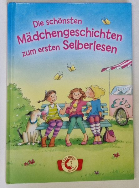 DIE SCHONSTEN MADCHENGESCHICHTEN ZUM ERSTEN SELBERLESEN ( POVESTIRI PENTRU FETE ), TEXT IN LIMBA GERMANA , 2016