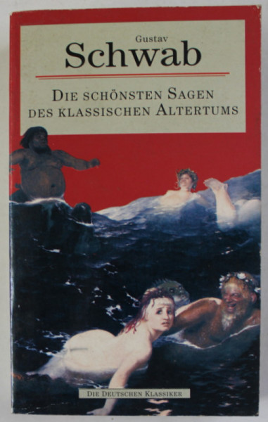 DIE SCHONSTEN SAGEN DES KLASSISCHEN ALTERTUMS von GUSTAV SCHWAB , 1993, TEXT IN LIMBA GERMANA