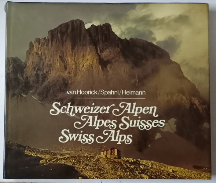 DIE SCHWEIZER ALPEN - LES ALPES SUISSES - THE SWISS ALPS , fotografie EDMOND VAN HOORICK , text JEAN - CHRISTIAN SPAHNI ...HEINRICH RUTTIMAN , 1983