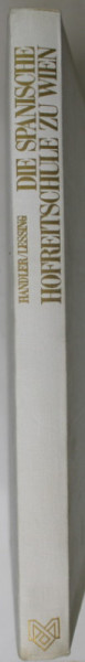 DIE SPANISCHE HOFREITSCHULE ZU WIEN ( SCOALA DE ECHITATIE SPANIOLA DIN VIENA  ), von HANS HANDLER und ERICH LESSING  , TEXT IN LIMBA GERMANA , 1972