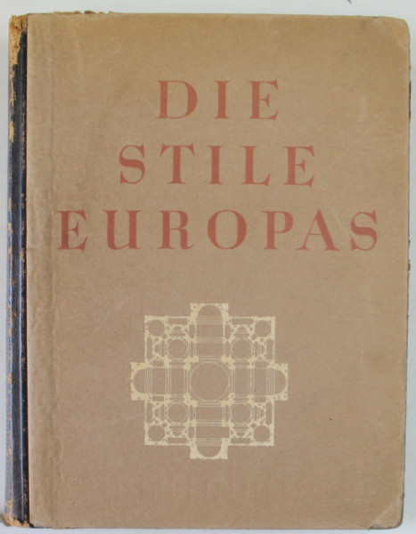 DIE STILE EUROPAS ( STILURILE EUROPEI ) von DOLF BEHNE , EDITIE INTERBELICA , TEXT IN LB. GERMANA