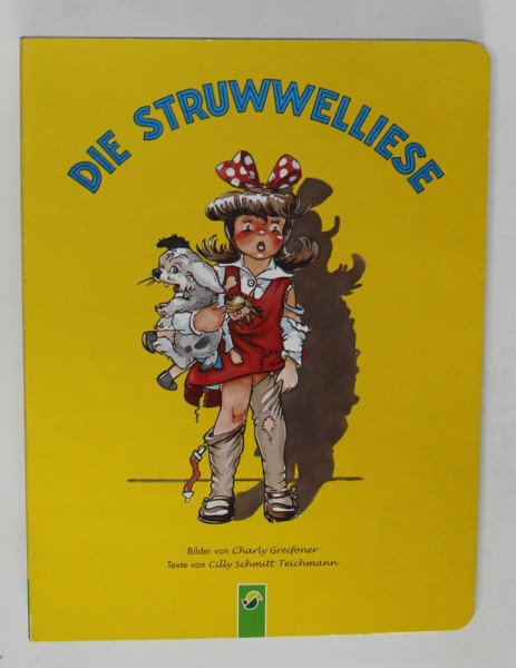 DIE STRUWWELLIESE , bilder von CHARLY GREIFONER , texte von CILLY SCHMITT - TEICHMANN , ANII  '2000 , TEXT IN LIMBA GERMANA