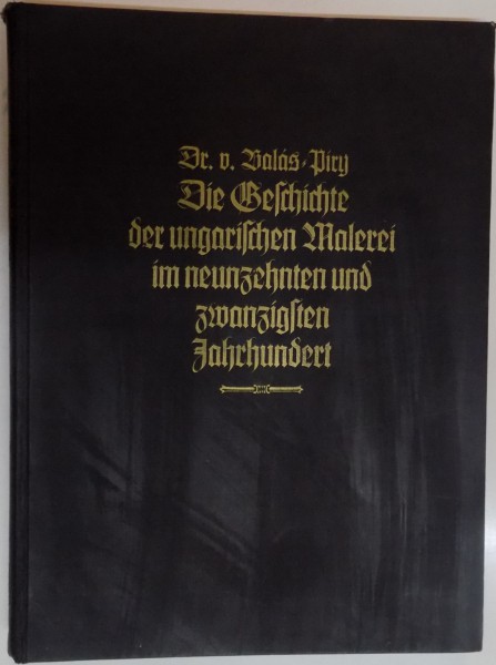 DIE UNGARISCHE MALEREI DES XIX. UND XX. JAHRHUNDERTS , LASZLO VON BALAS - PIRY , 1940