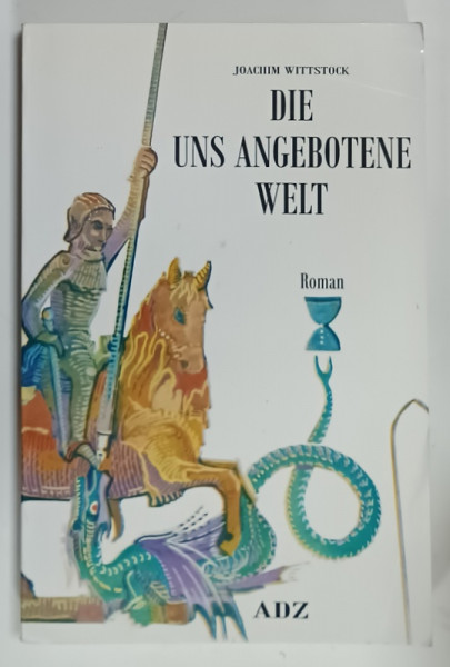 DIE UNS ANGEBOTENE WELT , romm von JOACHIM WITTSTOCK , TEXT IN LIMBA GERMANA , 2007