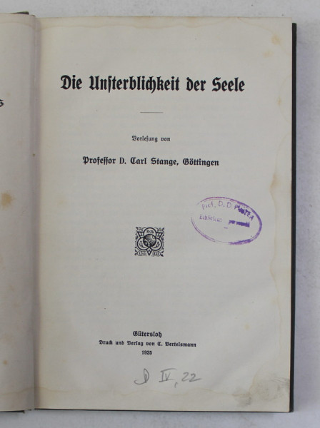 DIE UNSTERBLICHKEIT DES SEELE - NEMURIREA SUFLETULUI von CARL STANGE , GOTTINGEN , 1925 , TEXT CU CARACTERE GOTICE