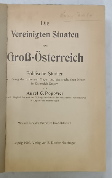 DIE VEREINIGTEN STAATEN von GROS - OSTERREICH ( STATELE UNITE ALE AUSTRIEI MARI)  von AUREL . C. POPOVICI , TEXT IN LIMBA GERMANA , 1906