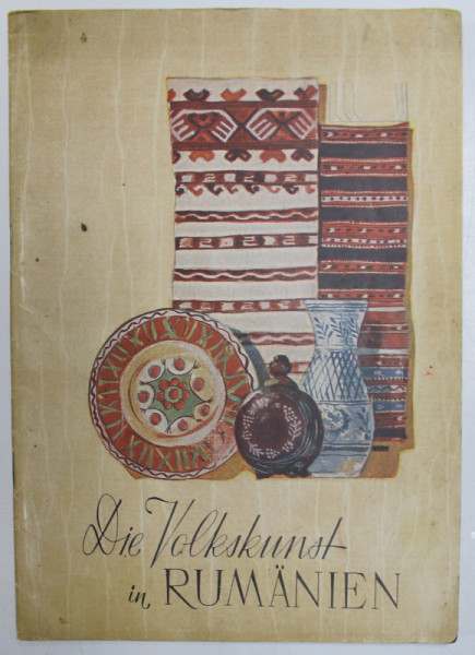 DIE VOLKUNST IN RUMANIEN ( ARTA POPULARA IN ROMANIA ) , TEXT IN LIMBA GERMANA , 1953