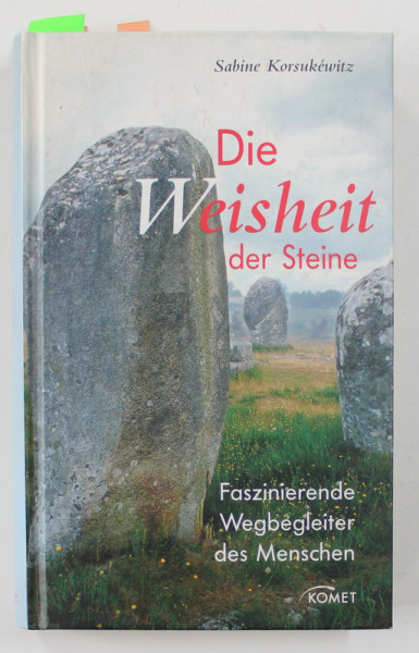 DIE WEISHEIT DER STEINE ( INTELEPCIUNEA PIETRELOR ) - FASZINIERENDE WEGBEGLEITER DES MENSCHEN von SABINE KORSUKEWITZ , 2003
