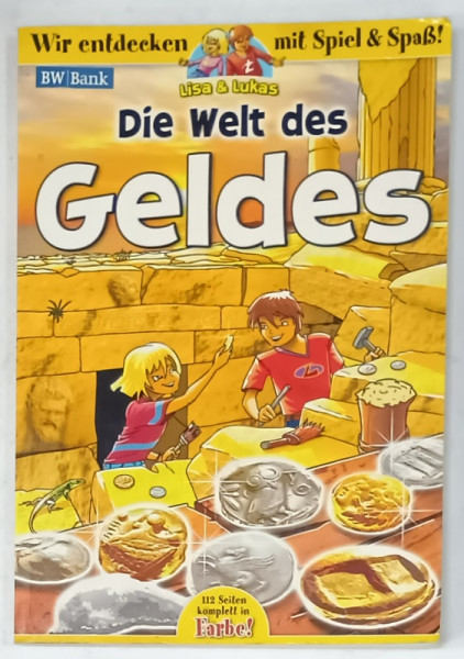 DIE WELT DES GELDES ( LUMEA BANILOR  ) , CARTE PENTRU COPII CU TEXT IN LIMBA GERMANA , ANII '2000