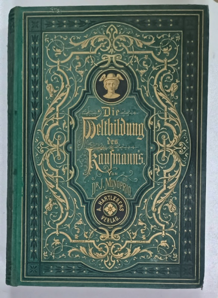 DIE WELTBILDUNG DES KAUFMANNS ....von J. MINOPRIO , TEXT IN GERMANA CU CARACTERE GOTICE , 1880