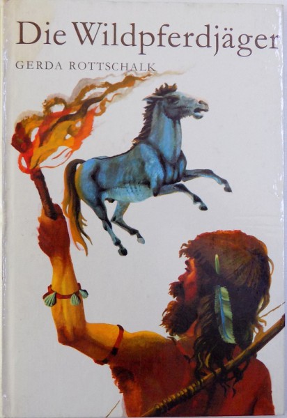 DIE WILDPFERDJAGER von GERDA ROTTSCHALK , mit bildern von GERHARD PREUS , 1970
