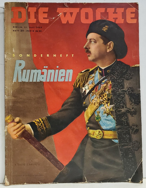 DIE WOCHE  , SONDERHEFT : RUMANIEN  ( REVISTA GERMANA '' SAPTAMANA '' - NUMAR SPECILA DEDICAT ROMANIEI ) , BERLIN , 21 JUNI , 1939