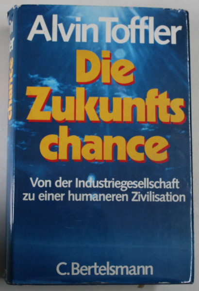 DIE ZUKUNFTS CHANCE von ALVIN TOFFLER , VON DER INDUSTRIEGESELLSCHAFT  ZU EINER HUMANEREN  ZIVILISATION , 1980