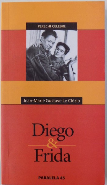 DIEGO &  FRIDA , seria " PERECHI  CELEBRE"  de JEAN - MARIE GUSTAVE LE CLEZIO , 2004