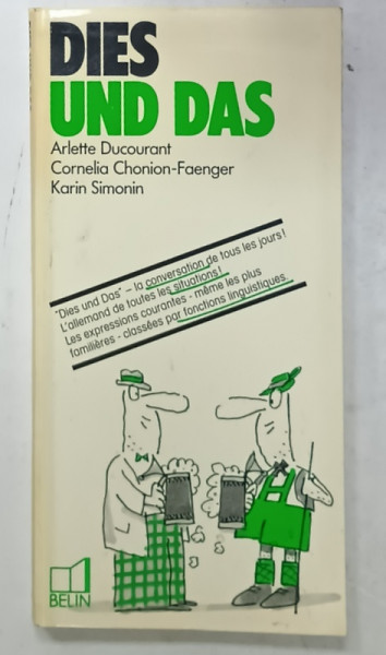 DIES UND DAS , sous la direction de ARLETTE DUCOURANT ...KARIN SIMONIN , GHID DE CONVERSATIE GERMAN - FRANCEZ , 1990