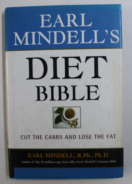 DIET BIBLE - CUT THE CARBS AND LOSE THE FAT by EARL MINDELL , 2002