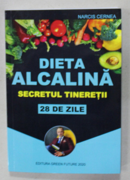 DIETA ALCALINA , SECRETUL TINERETII , 28 DE ZILE de NARCIS CERNEA , 2021