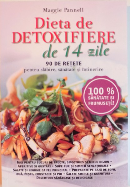 DIETA DE DETOXIFIERE DE 14 ZILE, 90 DE RETETE PENTRU SLABIRE, SANATATE SI INTINERIRE de MAGGIE PANNELL, 2015