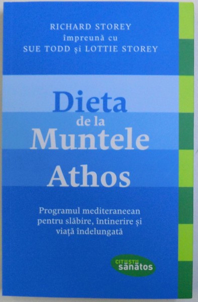 DIETA DE LA MUNTELE ATHOS  - PROGRAMUL MEDITERANEEAN PENTRU SLABIRE , INTINERIRE SI VIATA INDELUNGATA de RICHARD STOREY ...LOTTIE STOREY , 2014
