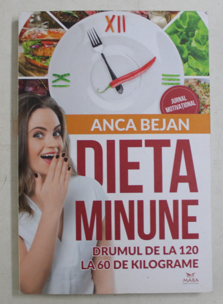 DIETA MINUNE , DRUMUL DE LA 120 LA 60 DE KILOGRAME de ANCA BEJAN , 2018