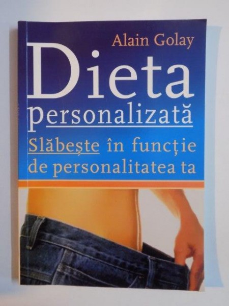 DIETA PERSONALIZATA , SLABESTE IN FUNCTIE DE PERSONALITATEA TA de ALAIN GOLAY 2007