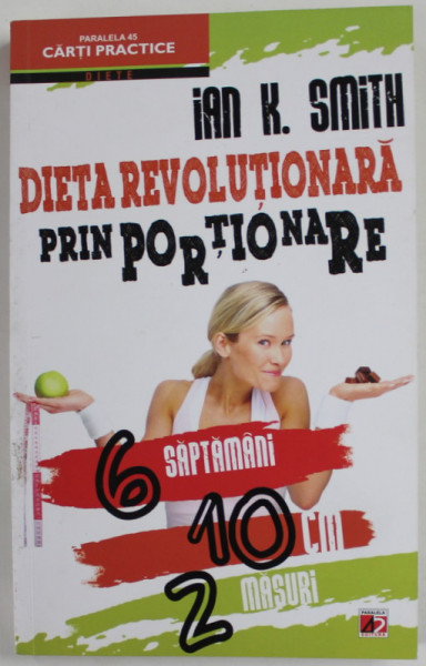 DIETA REVOLUTIONARA PRIN PORTIONARE , 6 SAPTAMANI , 10 CM. , 2 MASURI de IAN K. SMITH , 2013 * PREZINTA SUBLINIERI