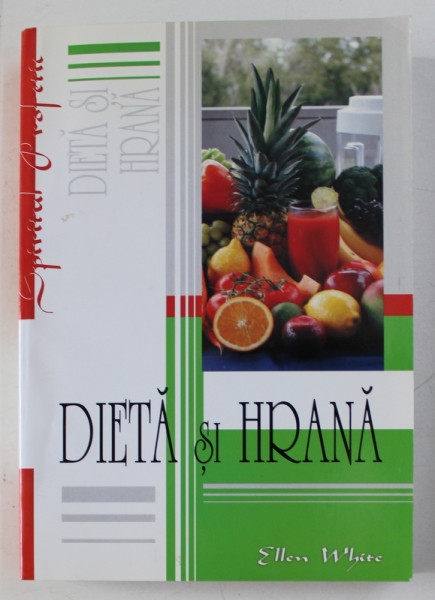 DIETA SI HRANA - O COMPILATIE DIN SCRIERILE LUI ELLEN G . WHITE , 2008