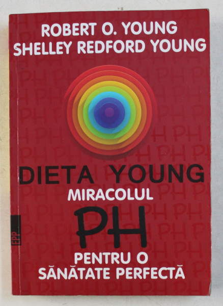 DIETA YOUNG MIRACOLUL PH PENTRU O SANATATE PERFECTA de ROBERT O. YOUNG si SHELLEY REDFORD YOUNG , 2017