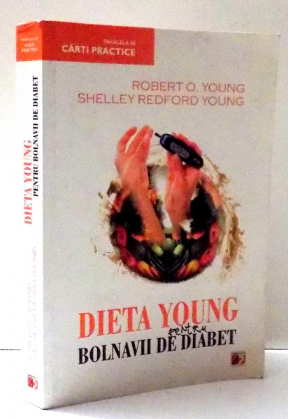DIETA YOUNG PENTRU BOLNAVII DE DIABET de ROBERT O. YOUNG, SHELLEY REDFORD YOUNG, EDITIA A II-A , 2012