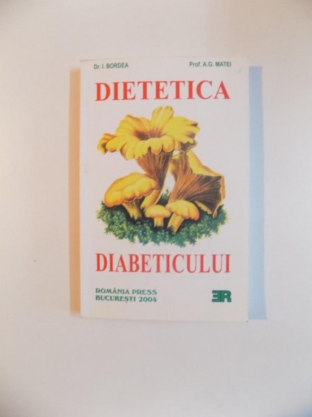 DIETETICA DIABETICULUI de DR. I. BORDEA SI PROF. A.G. MATEI , 2004 * PREZINTA SUBLINIERI