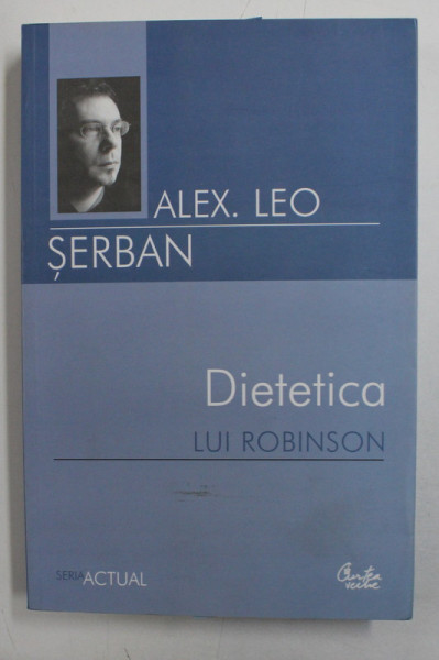 DIETETICA LUI ROBINSON DE ALEX . LEO SERBAN , 2006