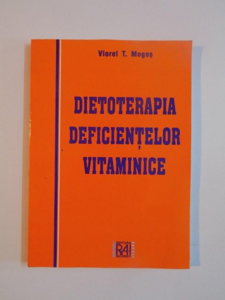 DIETOTERAPIA DEFICIENTELOR VITAMINICE de VIOREL T. MOGOS , 1999