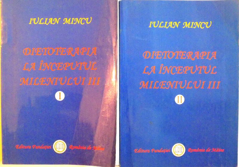 DIETOTERAPIA LA INCEPUTUL MILENIULUI III, VOL. I - II de IULIAN MINCU, 2004