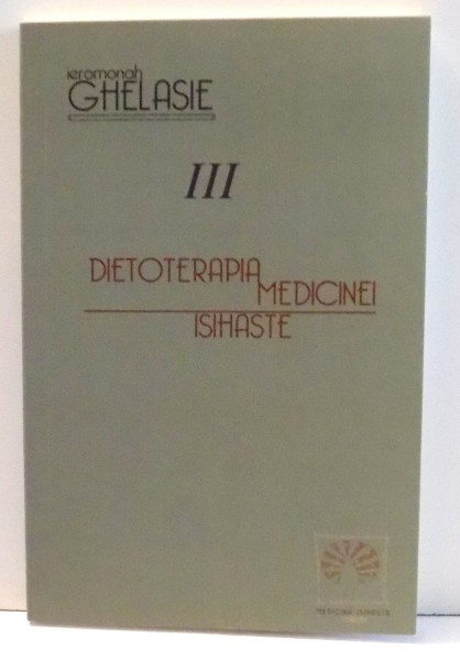 DIETOTERAPIA MEDICINEI ISIHASTE de IEROMONAH GHELASIE , 2017