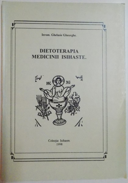 DIETOTERAPIA MEDICINII ISIHASTE de IEROM. GHELASIE GHEORGHE , 1998