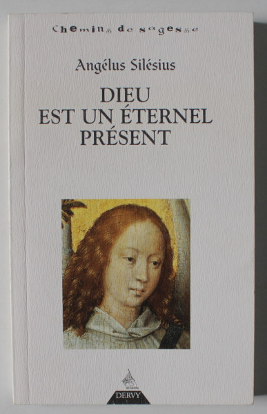 DIEU EST UN ETERNEL PRESENT par ANGELUS SILESIUS , 2004