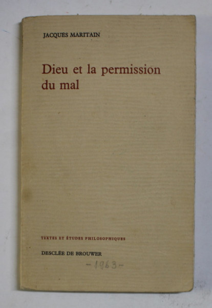 DIEU ET LA PERMISSION DU MAL par JACQUES MARITAIN , 1964 , PREZINTA SUBLINIERI CU CREION COLORAT